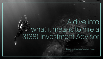 A dive into What it means to hire a 3(38) Investment Advisor.png