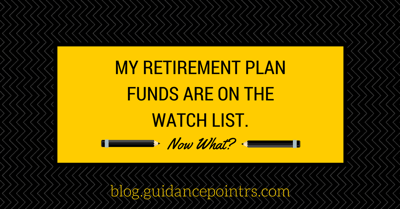 My Retirement Plan Funds are on the Watch List - Now What?.png